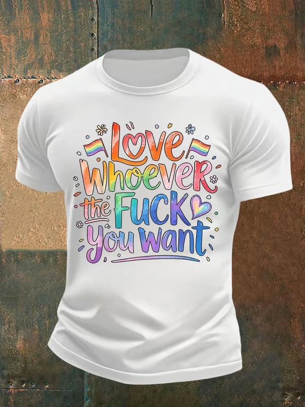 Men's LOVE WHOEVER THE FUCK YOU WANT Print T-Shirt
