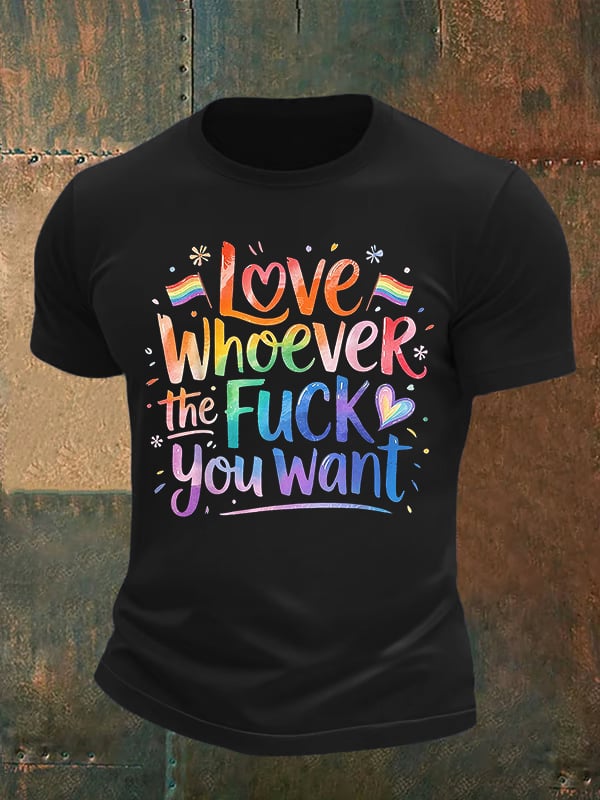 Men's LOVE WHOEVER THE FUCK YOU WANT Print T-Shirt